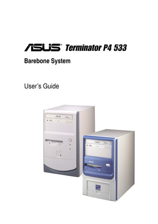 ®

                   Terminator P4 533
Barebone System


User’s Guide
 
