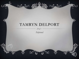 TAMRYN DELPORT
Performed
 