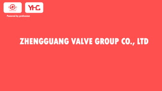 ZHENGGUANG VALVE GROUP CO., LTD
Powered by profession
 