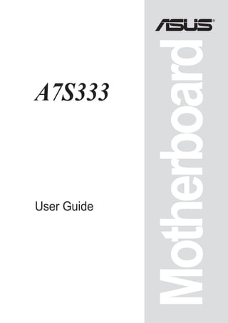 ®




             Motherboard
A7S333



User Guide
 