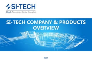 SI-TECH COMPANY & PRODUCTS
OVERVIEW
2015
 
