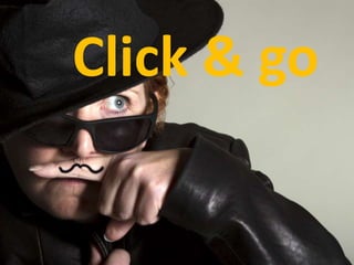 Click & go
 