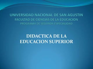 DIDACTICA DE LA
EDUCACION SUPERIOR
 
