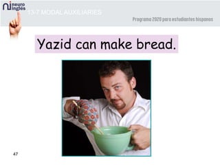 47
Yazid can make bread.
13-7 MODAL AUXILIARIES
 