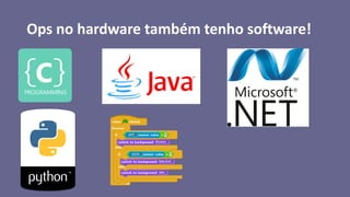 Ops no hardware também tenho software!
 