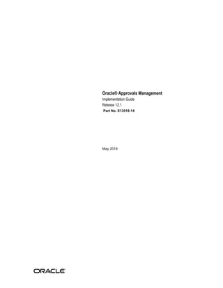 Oracle® Approvals Management
Implementation Guide
Release 12.1
Part No. E13516-14
May 2019
 
