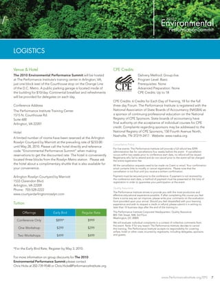 LOGISTICS

Venue & Hotel                                                          CPE Credits
The 2010 Environmental Performance Summit will be hosted                                     Delivery Method: Group-live
at The Performance Institute’s training center in Arlington, VA,                             Program Level: Basic
just one block east of the Courthouse stop on the Orange Line                                Prerequisites: None
of the D.C. Metro. A public parking garage is located inside of                              Advanced Preparation: None
the building for $10/day. Continental breakfast and refreshments                             CPE Credits: Up to 18
will be provided for delegates on each day.
                                                                       CPE Credits: 6 Credits for Each Day of Training, 18 for the full
Conference Address                                                     three day Forum. The Performance Institute is registered with the
The Performance Institute Training Center                              National Association of State Boards of Accountancy (NASBA) as
1515 N. Courthouse Rd.                                                 a sponsor of continuing professional education on the National
Suite 600                                                              Registry of CPE Sponsors. State boards of accountancy have
Arlington, VA 22201                                                    ﬁnal authority on the acceptance of individual courses for CPE
                                                                       credit. Complaints regarding sponsors may be addressed to the
Hotel                                                                  National Registry of CPE Sponsors, 150 Fourth Avenue North,
                                                                       Nashville, TN 37219-2417. Website: www.nasba.org.
A limited number of rooms have been reserved at the Arlington
Rosslyn Courtyard by Marriott at the prevailing rate of $233.00
                                                                       Cancellation Policy
until May 28, 2010. Please call the hotel directly and reference
                                                                       For live events: The Performance Institute will provide a full refund less $399
code “Environmental Performance Summit” when making                    administration fee for cancellations four weeks before the event. If cancellation
reservations to get the discounted rate. The hotel is conveniently     occurs within two weeks prior to conference start date, no refund will be issued.
                                                                       Registrants who fail to attend and do not cancel prior to the event will be charged
located three blocks from the Rosslyn Metro station. Please ask        the entire registration fee.
the hotel about a complimentary shuttle that is also available for     All the cancellation requests need to be made via Cvent or email. Your conﬁrmation
your convenience.                                                      email contains links to modify or cancel registrations. Please note that the
                                                                       cancellation is not ﬁnal until you receive a written conﬁrmation.

Arlington Rosslyn Courtyard by Marriott                                Payment must be secured prior to the conference. If payment is not received by
                                                                       the conference start date, a method of payment must be presented at the time of
1533 Clarendon Blvd.                                                   registration in order to guarantee your participation at the event.
Arlington, VA 22209
                                                                       Quality Assurance
Phone: 703-528-2222
                                                                       The Performance Institute strives to provide you with the most productive and
www.courtyardarlingtonrosslyn.com                                      effective educational experience possible. If after completing the course you feel
                                                                       there is some way we can improve, please write your comments on the evaluation
                                                                       form provided upon your arrival. Should you feel dissatisﬁed with your learning
Tuition                                                                experience and wish to request a credit or refund, please submit it in writing no
                                                                       later than 10 business days after the end of the training to:

        Offerings            Early Bird          Regular Rate          The Performance Institute Corporate Headquarters: Quality Assurance
                                                                       805 15th Street, NW, 3rd Floor
                                                                       Washington, DC 20005
  Conference Only              $899*                  $999
                                                                       We will evaluate individual complaints in a context of collective comments from
                                                                       the event. Note: If for any reason The Performance Institute decides to cancel
   One Workshop                $299                   $299             this training, The Performance Institute accepts no responsibility for covering
                                                                       airfare, hotel or other costs incurred by registrants, including delegates, sponsors
   Two Workshops               $499                   $499             and guests.




*For the Early Bird Rate, Register by May 3, 2010.

For more information on group discounts for The 2010
Environmental Performance Summit please contact
Chris Hicks at 202-739-9548 or Chris.Hicks@PerformanceInstitute.org.


                                                                                                                   www.PerformanceInstitute.org/EPS           7
 