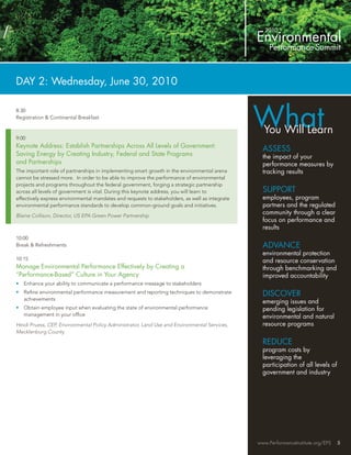 DAY 2: Wednesday, June 30, 2010



                                                                                                What
8:30
Registration & Continental Breakfast

                                                                                                  You Will Learn
9:00
Keynote Address: Establish Partnerships Across All Levels of Government:
                                                                                                  ASSESS
Saving Energy by Creating Industry, Federal and State Programs                                    the impact of your
and Partnerships                                                                                  performance measures by
The important role of partnerships in implementing smart growth in the environmental arena        tracking results
cannot be stressed more. In order to be able to improve the performance of environmental
projects and programs throughout the federal government, forging a strategic partnership
across all levels of government is vital. During this keynote address, you will learn to          SUPPORT
effectively express environmental mandates and requests to stakeholders, as well as integrate     employees, program
environmental performance standards to develop common-ground goals and initiatives.               partners and the regulated
Blaine Collison, Director, US EPA Green Power Partnership
                                                                                                  community through a clear
                                                                                                  focus on performance and
                                                                                                  results
10:00
Break & Refreshments                                                                              ADVANCE
                                                                                                  environmental protection
10:15                                                                                             and resource conservation
Manage Environmental Performance Effectively by Creating a                                        through benchmarking and
“Performance-Based” Culture in Your Agency                                                        improved accountability
•   Enhance your ability to communicate a performance message to stakeholders
•   Reﬁne environmental performance measurement and reporting techniques to demonstrate           DISCOVER
    achievements
                                                                                                  emerging issues and
•   Obtain employee input when evaluating the state of environmental performance                  pending legislation for
    management in your ofﬁce                                                                      environmental and natural
Heidi Pruess, CEP, Environmental Policy Administrator, Land Use and Environmental Services,       resource programs
Mecklenburg County

                                                                                                  REDUCE
                                                                                                  program costs by
                                                                                                  leveraging the
                                                                                                  participation of all levels of
                                                                                                  government and industry




                                                                                                www.PerformanceInstitute.org/EPS   5
 