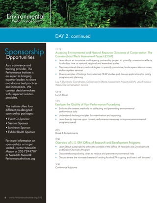 DAY 2: continued


Sponsorship
                                       11:15
                                       Assessing Environmental and Natural Resource Outcomes of Conservation: The
Opportunities                          Conservation Effects Assessment Project (CEAP)
                                       •   Learn about an innovative multi-agency partnership project to quantify conservation effects
                                           for the ﬁrst time at national, regional and watershed scales
As a conference and
                                       •   Discover state-of-the-art methodologies to quantify cumulative, landscape-scale outcomes
training provider, The                     and ecosystem services
Performance Institute is
                                       •   Share examples of ﬁndings from selected CEAP studies and discuss applications for policy,
an expert in bringing                      programs and planning
together leaders to share
                                       Lisa F. Duriancik, Coordinator, Conservation Effects Assessment Project (CEAP), USDA Natural
and discuss best practices
                                       Resources Conservation Service
and innovations. We
connect decision-makers                12:15
with respected solution                Lunch Break
providers.
                                       1:15
                                       Evaluate the Quality of Your Performance Procedures
The Institute offers four
                                       •   Evaluate the newest methods for collecting and presenting environmental
different pre-designed
                                           performance data
sponsorship packages:
                                       •   Understand the key principles for examination and reporting
• Event Co-Sponsor                     •   Learn how to improve upon current performance measures to improve environmental
• Session Sponsor                          programs overall

• Luncheon Sponsor
                                       2:15
• Exhibit Booth Sponsor                Break & Refreshments

                                       2:30
For more information on
                                       Overview of U.S. EPA Ofﬁce of Research and Development Programs
sponsorships or to get
                                       •   Learn about sustainability within the context of the Ofﬁce of Research and Development,
started, contact Meredith
                                           and Green Chemistry Program
Mason at 202-739-9707
                                       •   Discover the steps being taken to reduce and prevent environmental risks
or Meredith.Mason@
                                       •   Discuss where the increased research funding for the EPA is going and how it will be used
PerformanceInstitute.org
                                       3:30
                                       Conference Adjourns




6   www.PerformanceInstitute.org/EPS
 