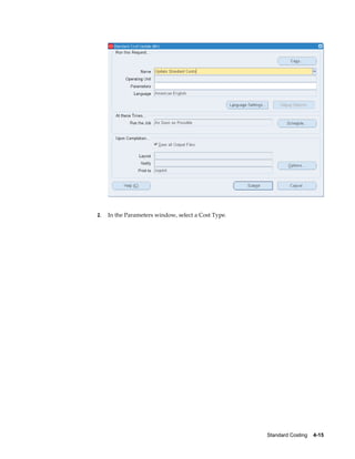 Standard Costing    4-15
2. In the Parameters window, select a Cost Type.
 