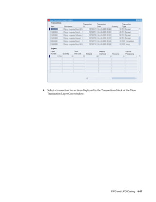 FIFO and LIFO Costing    6-37
4. Select a transaction for an item displayed in the Transactions block of the View
Transaction Layer Cost window.
 