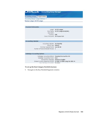 Migration of AX-IC Rules Into SLA     H-5
To set up the Item Category flexfield structure:
1. Navigate to the Key Flexfield Segments window.
 