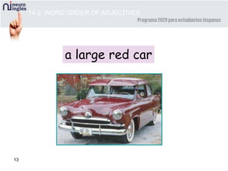 13
a large red car
14-2 WORD ORDER OF ADJECTIVES
 