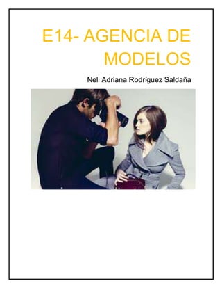 E14- AGENCIA DE
MODELOS
Neli Adriana Rodríguez Saldaña
 