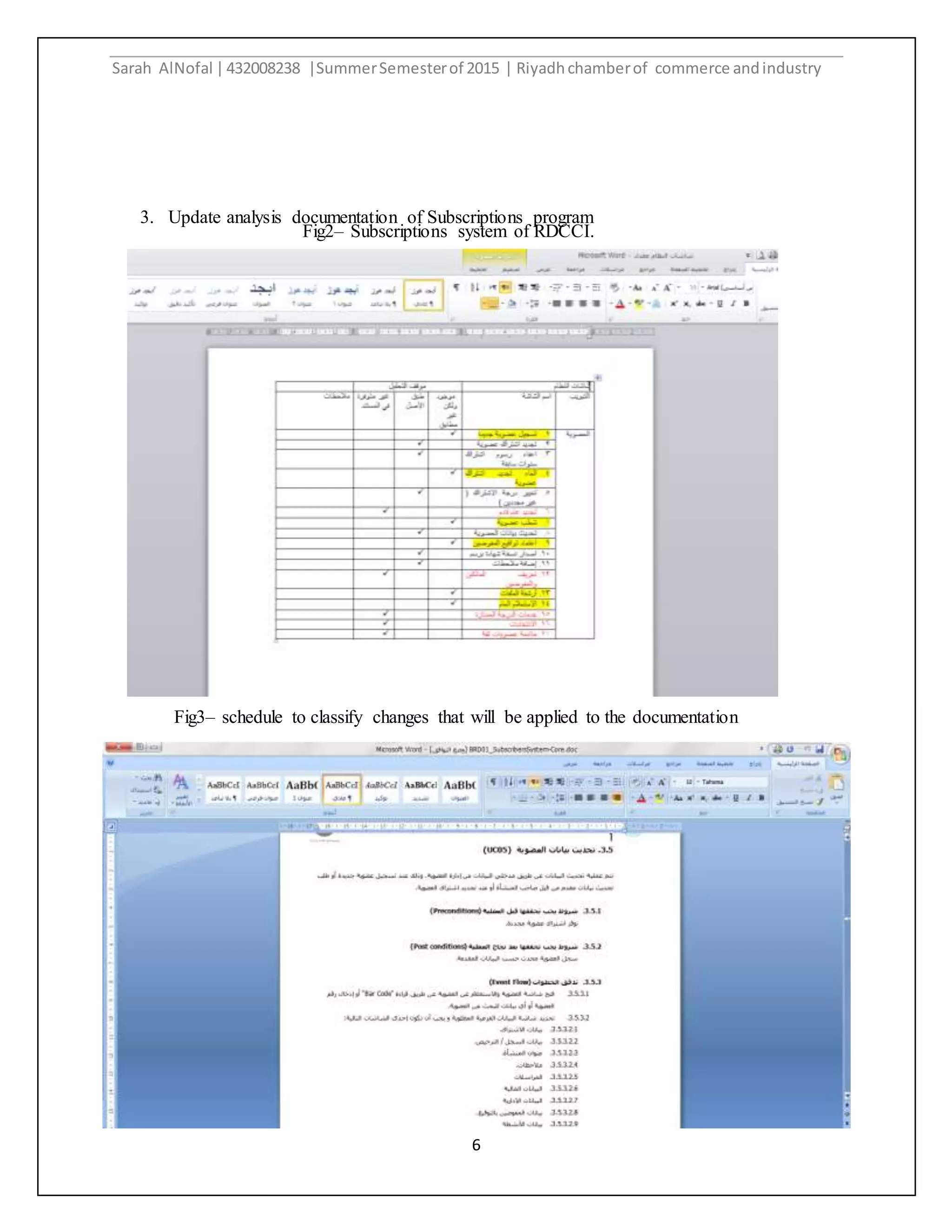 Sarah AlNofal |432008238 |SummerSemesterof 2015 | Riyadhchamberof commerce andindustry
6
3. Update analysis documentation of Subscriptions program
Fig2– Subscriptions system of RDCCI.
Fig3– schedule to classify changes that will be applied to the documentation
 