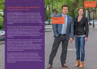 38 ♦ Raad van Beheer Houden van Honden Jaaroverzicht 2014 ♦ 39
SAMEN WERKEN AAN GEZONDE
EN SOCIALE HONDEN
Voor Rony Doedijns hoort houden van honden bij hem, al heel zijn
leven. Sinds zijn vijftiende heeft hij honden om zich heen. Honden
die hem ongecompliceerd plezier en onvoorwaardelijke vriendschap
geven. Honden die zijn leven hebben gevormd. Houden van honden
heeft Rony’s keuzes en uiteindelijke besluiten altijd beïnvloed. Het is
voor hem “a way of life”. Vroeger als exposant en fokker, vandaag de
dag als organisator, keurmeester en vooral… als directeur van de Raad
van Beheer.
Het is dan ook niet vreemd dat onder de bezielende leiding van hem
en zijn collega-directeur Ingeborg de Wolf, het Fairfok-projectplan het
levenslicht heeft gezien. Een plan dat de toekomst van de rashond
garandeert, op “eerlijke wijze” voor hond, consument en fokker.
Een plan ook, dat recht doet aan de kennis en betrokkenheid van
iedereen die er zijn levenswerk van heeft gemaakt gezonde en sociale
rashonden te fokken. Hun passie verdient een plan dat hun inzet
ondersteunt.
Het Fairfokplan is opgesteld met meerdere partijen, omdat een goede
toekomst realiseren voor álle honden, inzet vraagt van velen. Eén van
die partijen is de Koninklijke Hondenbescherming.
Directeur Ineke van Herwijnen: ‘Houden van honden is voor mij vanuit
het dier denken. Als de hond mag kiezen, stelt hij zijn gezondheid
en gedrag centraal, meer dan hoe hij eruitziet. Bovendien wil hij een
baas die zorgt dat de hond aan zijn behoeften kan voldoen: samen,
veilig, mooie avonturen beleven.’
En… elke hond wil natuurlijk een eerlijke start. Vandaar dat de
Koninklijke Hondenbescherming dit jaar de Fairpup-campagne
heeft gelanceerd. Een campagne die goed aansluit bij Fairfok en
hondenbaasjes al vanaf de start helpt om vanuit hun hond te denken.
Met de Fairpup-check heeft immers elke hondenbaas in spé een
perfect instrument in handen voor een goede start van een fantastisch
hondenleven. ■
Rony Doedijns:
‘Houden van honden is voor
mij ‘a way of life’.
Ineke van Herwijnen:
‘Houden van honden is voor
mij vanuit het dier denken’.
 