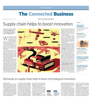 FT SPECIAL REPORT
The Connected Business
www.ft.com/reports | @ftreportsWednesday October 22 2014
Inside
Research and
development
Disruptive technologies
wait in the wings
for logistics
Page 2
Data analytics
Programs can apply
what they learn to
make predictions
Page 2
Product shelf life
The internet of things
is getting ready to
deliver and wearable
technology can help
Page 3
Outsiders are greatest
risk to database safety
Criminals can gain
access from those you
put trust in
Page 3
W
hen Target, the US dis-
count chain, lost nearly
$1bn last year in a
botchedmoveintoCan-
ada, supply chain prob-
lems were partly to blame. Shelves in
stores were left bare and customers
complainedaboutalackofchoice.
Though Target’s problems were in
part to do with rapid expansion into a
new territory, they also reflected the
difficulties many companies face in
managing complex and fast-changing
supplychains.
At L’Oréal, the cosmetics group, a
third of products are new each year.
“Consumers and retailers now expect
that level of innovation,” says Patrick
Lemoine,customersolutionsvice-pres-
identatE2open,atechnologycompany
that helps L’Oréal manage its supply
chain.“Thespeedonthedemandsideis
puttingstressoncompanies.”
Atthesametime,companiesareever-
morereliantontheirsuppliers.Manyof
thelatestinnovationsincars,forexam-
ple, are coming from suppliers of the
electronic components rather than
being developed in-house. Boeing and
Airbushavehadtoreshapetheirsupply
chains significantly for the production
oftheirlatestaircraft,the787andA350
respectively,withashifttonewtypesof
lightweightmaterials.Thedifficultiesin
becoming “supplier-ready” has led to
delaysinproductionoftheaircraft.
There is also growing scrutiny of sup-
ply chains. An independent review in
Supply chain helps to boost innovation
Customer expectations
present challenges for
technology developers,
reports Maija Palmer
the UK into last year’s horse meat scan-
dal in the human food chain uncovered
complex, transborder networks that
shipped meat between abattoirs and
wholesalers. In response the govern-
ment is to set up a food crime unit to
helppolicetheindustry.
In the US, meanwhile, many manu-
facturers are still struggling to comply
with the Dodd-Frank act, which
requires companies to know whether
their products contain “conflict miner-
als”suchastin,tungsten,tantalumand
gold originating from the Democratic
RepublicofCongo.
Technology has often been called on
tohelpmeetsupplychainneeds,butnot
all the developments have brought the
expectedwidespreadbenefits.Hereisa
summary of some of the past, present
andprobablefuturetechnologytrends:
Past:RFID.Fiveto10yearsagoRFID–
radio frequency identification – tags,
which could be attached to individual
goods to track them precisely, were
talkedofastheindustry’sbigsaviour.
But although Walmart, the US dis-
count store chain, required its biggest
supplierstouseRFIDtags,theyhavenot
taken off in the extended supply chain.
Specialistchemicalandmedicalcompa-
nies use them to track items in transit,
and retailers are using them for in-
house stock controls, but the vision of
havinganRFIDsensoroneveryapplein
thesupermarkethasnotcometopass.
Present: Automation software and
collaborationplatforms.Companiesare
experimenting with software and plat-
forms that increase efficiency. Food
manufacturerKellogg,forexample,has
equippeditswarehousestaffwithhead-
setsthatinstructthemonwhatitemsto
pick up and how to build a palette of
goods being shipped. Software
continuedonpage2
How effective is your
company’s website?
Highlights from
the 2014 FT-Bowen
Craggs Index
Page 4
calculates the dimensions of the pack-
ages and devises a way to pack to mini-
misegapssothecompanydoesnotship
fresh air. Kellogg says the system has
increasedproductivityby40percent.
According to Lora Cecere, chief exec-
utiveofSupplyChainInsights,aconsul-
tancy,about9percentofcompaniesare
experimentingwithcomputercognitive
learning, so software can respond to
data such as customer shopping trends,
weather and geography, and can sense
patternsinshoppingbehaviour.
continuedfrompage1 McCormick,theUSspicecompany,for
example, has a consumer-facing initia-
tive, called FlavourPrint, in which peo-
ple input flavours they like and receive
recipe ideas. McCormick is using this
datatopredictmoreaccuratelywhereit
needs to ship more chillies or which
areasneedmoreseasalt,forexample.
As in other fields, cloud technologies
and social media are being harnessed.
Where once companies would email
orders to their suppliers individually,
they are now putting all their suppliers
oncloud-basedcollaborationplatforms,
where they can see orders in real time,
track the status of deliveries and see
quicklywherethereisaproblem.Thisis
helpingthemcutdeliverytimes.
MrLemoineofE2open,whichhasset
up a supplier cloud system for L’Oréal,
says: “If Boots [the UK chemist] calls
L’Oréal to order sun cream, L’Oréal
needs to be able to query stock levels
quickly and see how soon it can deliver.
Ifittakestwoweekstoanswertheques-
tion,itwillhavelostthedeal.”
Future: 3D printing. “If 3D printing
continues to develop at the rate it has
doneinthepastfewyears,itcouldcom-
pletelychangethedynamicsofthesup-
plychainforsomeindustries,”saysStan
Aronow, supply chain analyst at
Gartner,theresearchcompany.
Insteadofshippinganutorabolttoa
customer, suppliers would sell permis-
sion to download a software file with
instructionsonhowtoprintthecompo-
nent. Transport costs would disappear
and it would become economically
viable to produce very small batches –
even a single unit – of a component.
Some30percentofcompaniespolledin
a recent survey by PwC, the consul-
tancy, said they believed 3D printing
wouldhaveahugedisruptiveimpacton
thesupplychain.
IBM, the technology company, talks
of the “software-defined supply chain”,
in which 3D printing, intelligent robot-
ics and open-source electronics – the
designs of which have been made pub-
licly available, so anyone can change or
modifythem–willchangethewayparts
are sourced. IBM estimates making
products this way would be 23 per cent
cheaperthanbytraditionalmethods.
Demands on supply chain help to boost technological innovation
40%
Productivity
increase at
Kellogg from
new warehouse
packing software
23%
IBM estimate of
savings that could
be made using the
‘software-defined
supply chain’
 