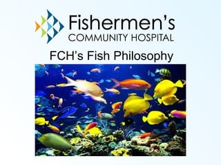 FCH’s Fish Philosophy
 