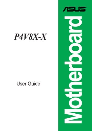 User Guide

Motherboard

P4V8X-X

 