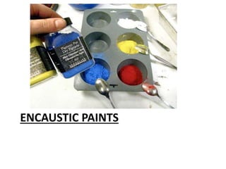 ENCAUSTIC PAINTS
 