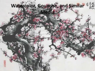 Watercolor, Gouache, and Similar
Media
 