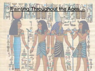 Painting Throughout the Ages…
 