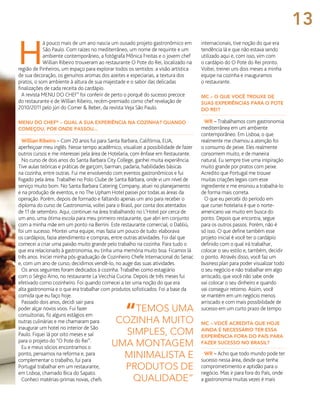 H
á pouco mais de um ano nascia um ousado projeto gastronômico em
São Paulo. Com raízes no mediterrâneo, um nome de requinte e um
ambiente contemporâneo, a fotógrafa Mônica Freitas e o jovem chef
Willian Ribeiro trouxeram ao restaurante O Pote do Rei, localizado na
região de Pinheiros, um espaço para explorar todos os sentidos: a visão artística
de sua decoração, os genuínos aromas dos azeites e especiarias, a textura dos
pratos, o som ambiente à altura de sua majestade e o sabor das delicadas
finalizações de cada receita do cardápio.
A revista Menu do Chef®
foi conferir de perto o porquê do sucesso precoce
do restaurante e de Willian Ribeiro, recém-premiado como chef revelação de
2010/2011 pelo júri do Comer & Beber, da revista Veja São Paulo.
Menu do Chef®
– Qual a sua experiência na cozinha? Quando
começou, por onde passou...
Willian Ribeiro – Com 20 anos fui para Santa Barbara, Califórnia, EUA,
aperfeiçoar meu inglês. Nesse tempo acadêmico, visualizei a possibilidade de fazer
outros cursos e me interessei pela área de Hotelaria, com ênfase em Restaurante.
No curso de dois anos do Santa Barbara City College, ganhei muita experiência.
Tive aulas teóricas e práticas de garçom, barman, padaria, habilidades básicas
na cozinha, entre outras. Fui me envolvendo com eventos gastronômicos e fui
fisgado pela área. Trabalhei no Polo Clube de Santa Bárbara, onde vi um nível de
serviço muito bom. No Santa Barbara Catering Company, atuei no planejamento
e na produção de eventos, e no The Upham Hotel passei por todas as áreas da
operação. Porém, depois de formado e faltando apenas um ano para receber o
diploma do curso de Gastronomia, voltei para o Brasil, por conta dos atentados
de 11 de setembro. Aqui, continuei na área trabalhando no L’Hotel por cerca de
um ano, uma ótima escola para meu primeiro restaurante, que abri em conjunto
com a minha mãe em um ponto na Berrini. Este restaurante comercial, o Dabliú,
foi um sucesso. Montei uma equipe, mas fazia um pouco de tudo: elaborava
os cardápios, fazia atendimento e compras, entre outras atividades. Foi daí que
comecei a criar uma paixão muito grande pelo trabalho na cozinha. Para tudo o
que era relacionado à gastronomia, eu tinha uma memória muito boa. Ficamos lá
três anos. Iniciei minha pós-graduação de Cozinheiro Chefe Internacional do Senac
e, com um ano de curso, decidimos vendê-lo, no auge das suas atividades.
Os anos seguintes foram dedicados à cozinha. Trabalhei como estagiário
com o Sérgio Arno, no restaurante La Vecchia Cucina. Depois de três meses fui
efetivado como cozinheiro. Foi quando comecei a ter uma noção do que era
alta gastronomia e o que era trabalhar com produtos sofisticados. Foi a base da
comida que eu faço hoje.
Passado dois anos, decidi sair para
poder alçar novos voos. Fui fazer
consultorias, fiz alguns estágios em
outras culinárias e me chamaram para
inaugurar um hotel no interior de São
Paulo. Fiquei lá por oito meses e saí
para o projeto do “O Pote do Rei”.
Eu e meus sócios encontramos o
ponto, pensamos na reforma e, para
complementar o trabalho, fui para
Portugal trabalhar em um restaurante,
em Lisboa, chamado Bica do Sapato.
Conheci matérias-primas novas, chefs
“temos uma
cozinha muito
simples, com
uma montagem
minimalista e
produtos de
qualidade”
internacionais, tive noção do que era
tendência lá e que não estava sendo
utilizado aqui e, com isso, vim com
o cardápio do O Pote do Rei pronto.
Voltei, treinei uns dois meses a minha
equipe na cozinha e inauguramos
o restaurante.
MC – O que você trouxe de
suas experiências para O Pote
do Rei?
WR – Trabalhamos com gastronomia
mediterrânea em um ambiente
contemporâneo. Em Lisboa, o que
realmente me chamou a atenção foi
o consumo de peixe. Eles realmente
consomem muito, e de maneira
natural. Eu sempre tive uma inspiração
muito grande por pratos com peixe.
Acredito que Portugal me trouxe
muitas criações legais com esse
ingrediente e me ensinou a trabalhá-lo
de forma mais correta.
O que eu percebi do período em
que cursei hotelaria é que o norte-
americano vai muito em busca do
ponto. Depois que encontra, segue
para os outros passos. Porém, não é
só isso. O que define também esse
projeto inicial é você ter o cardápio
definido com o qual irá trabalhar,
colocar o seu estilo e, também, decidir
o ponto. Através disso, você faz um
business plan para poder visualizar todo
o seu negócio e não trabalhar em algo
arriscado, que você não sabe onde
vai colocar o seu dinheiro e quando
vai conseguir retorno. Assim, você
se mantém em um negócio menos
arriscado e com mais possibilidade de
sucesso em um curto prazo de tempo.
MC – Você acredita que hoje
ainda é necessário ter essa
experiência fora do país para
fazer sucesso no Brasil?
WR – Acho que todo mundo pode ter
sucesso nessa área, desde que tenha
comprometimento e aptidão para o
negócio. Mas ir para fora do País, onde
a gastronomia muitas vezes é mais
13
 