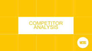 COMPETITOR
ANALYSIS
 