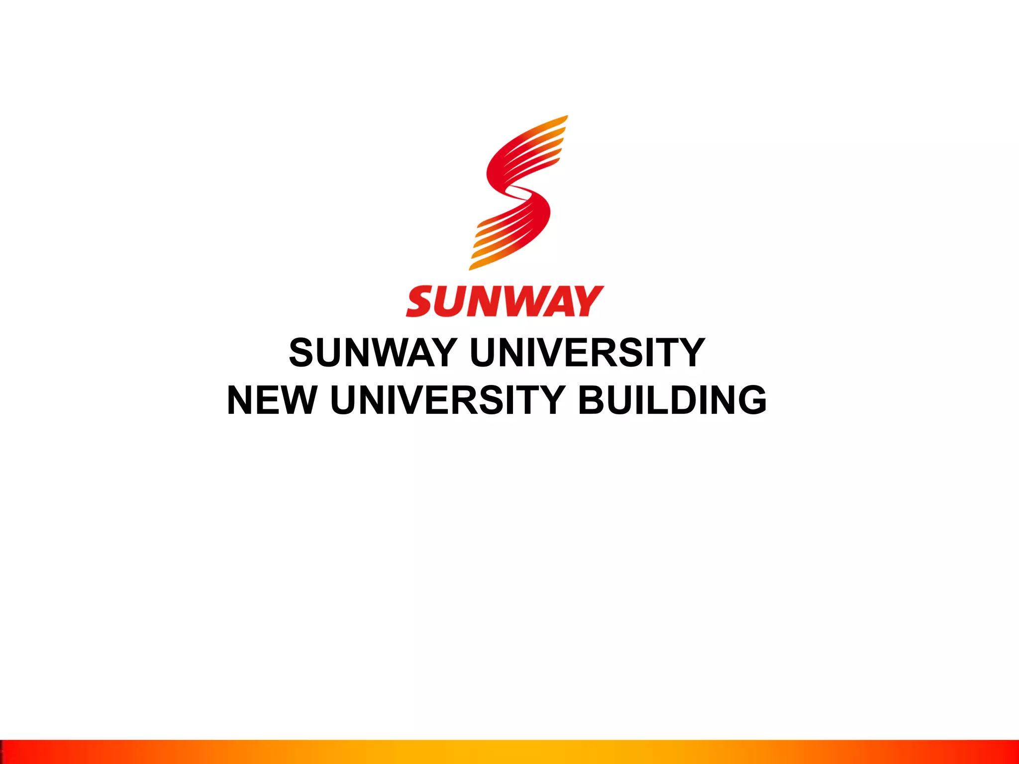 SUNWAY UNIVERSITY
NEW UNIVERSITY BUILDING
 