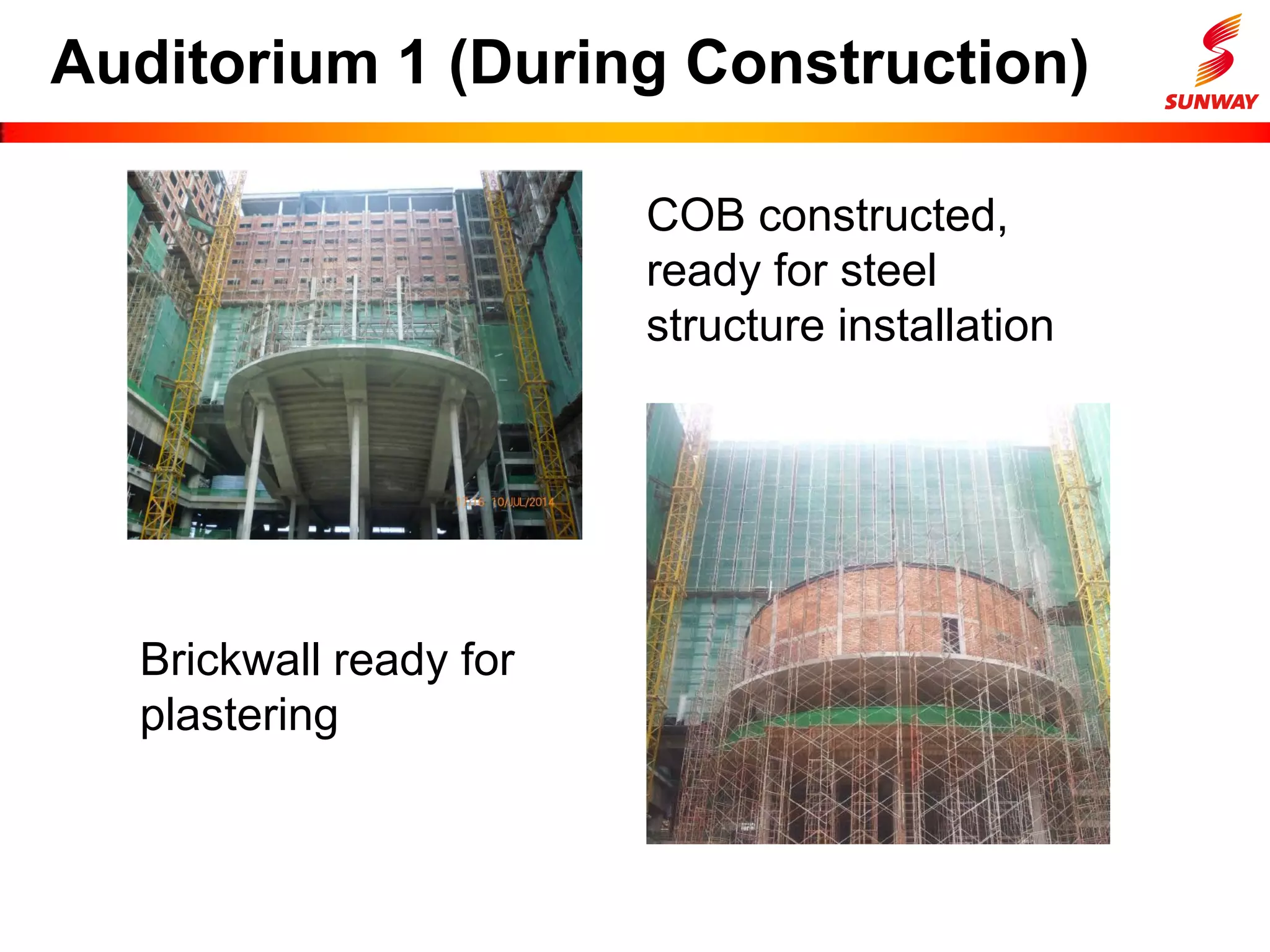 Auditorium 1 (During Construction)
COB constructed,
ready for steel
structure installation
Brickwall ready for
plastering
 