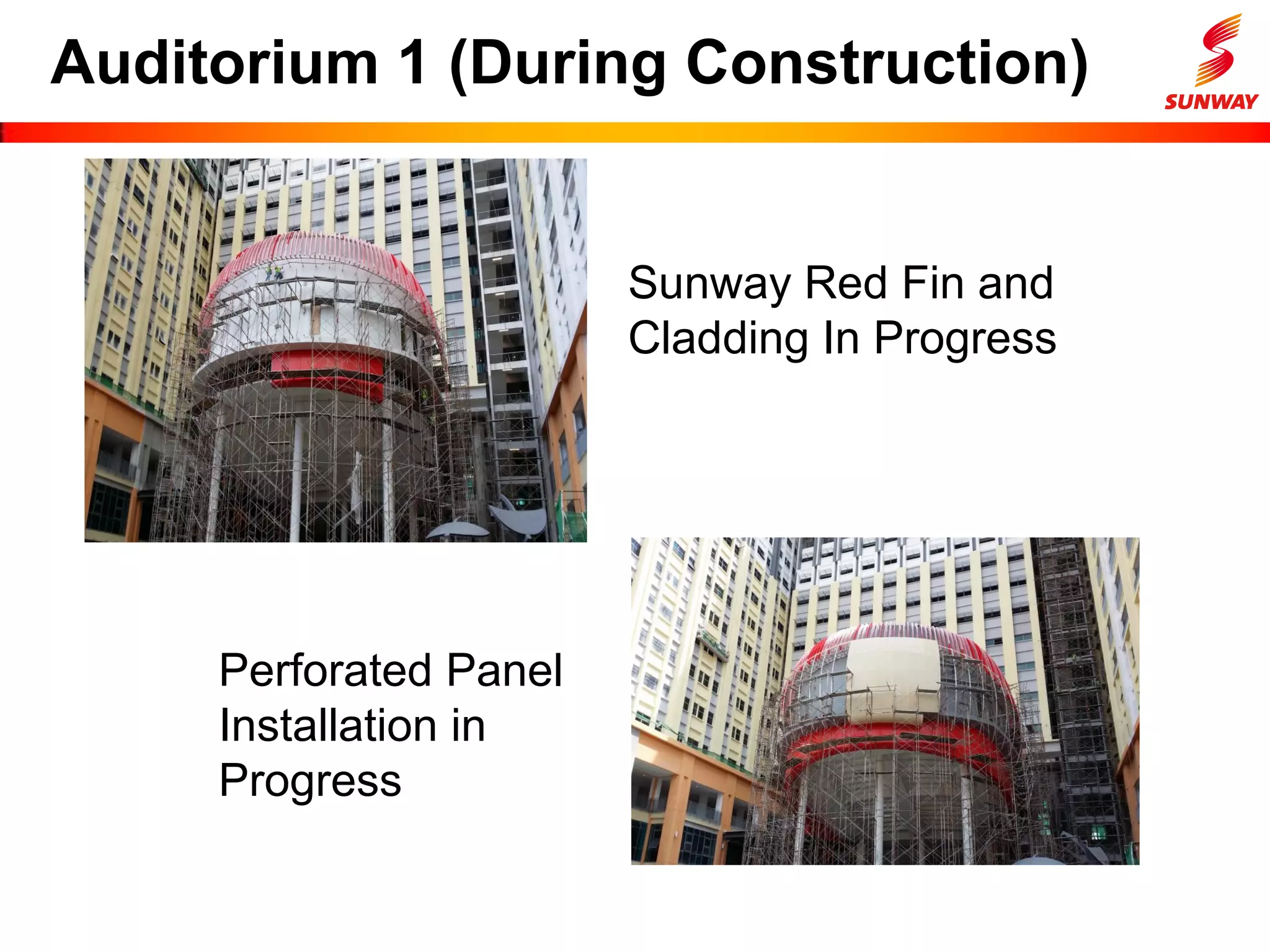 Auditorium 1 (During Construction)
Sunway Red Fin and
Cladding In Progress
Perforated Panel
Installation in
Progress
 