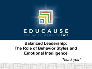 Thank you!
Balanced Leadership:
The Role of Behavior Styles and
Emotional Intelligence
 