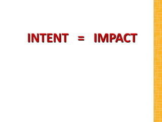 INTENT = IMPACT
 