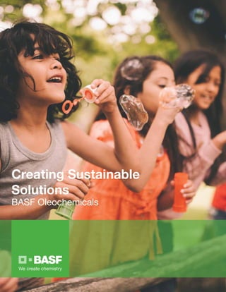 Creating Sustainable
Solutions
BASF Oleochemicals
 