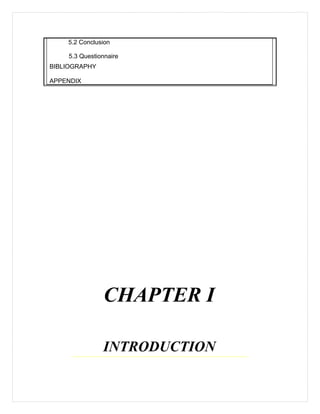 5.2 Conclusion
5.3 Questionnaire
BIBLIOGRAPHY
APPENDIX
CHAPTER I
INTRODUCTION
 