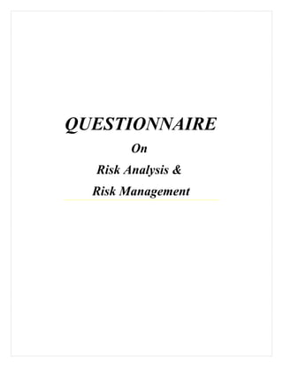 QUESTIONNAIRE
On
Risk Analysis &
Risk Management
 
