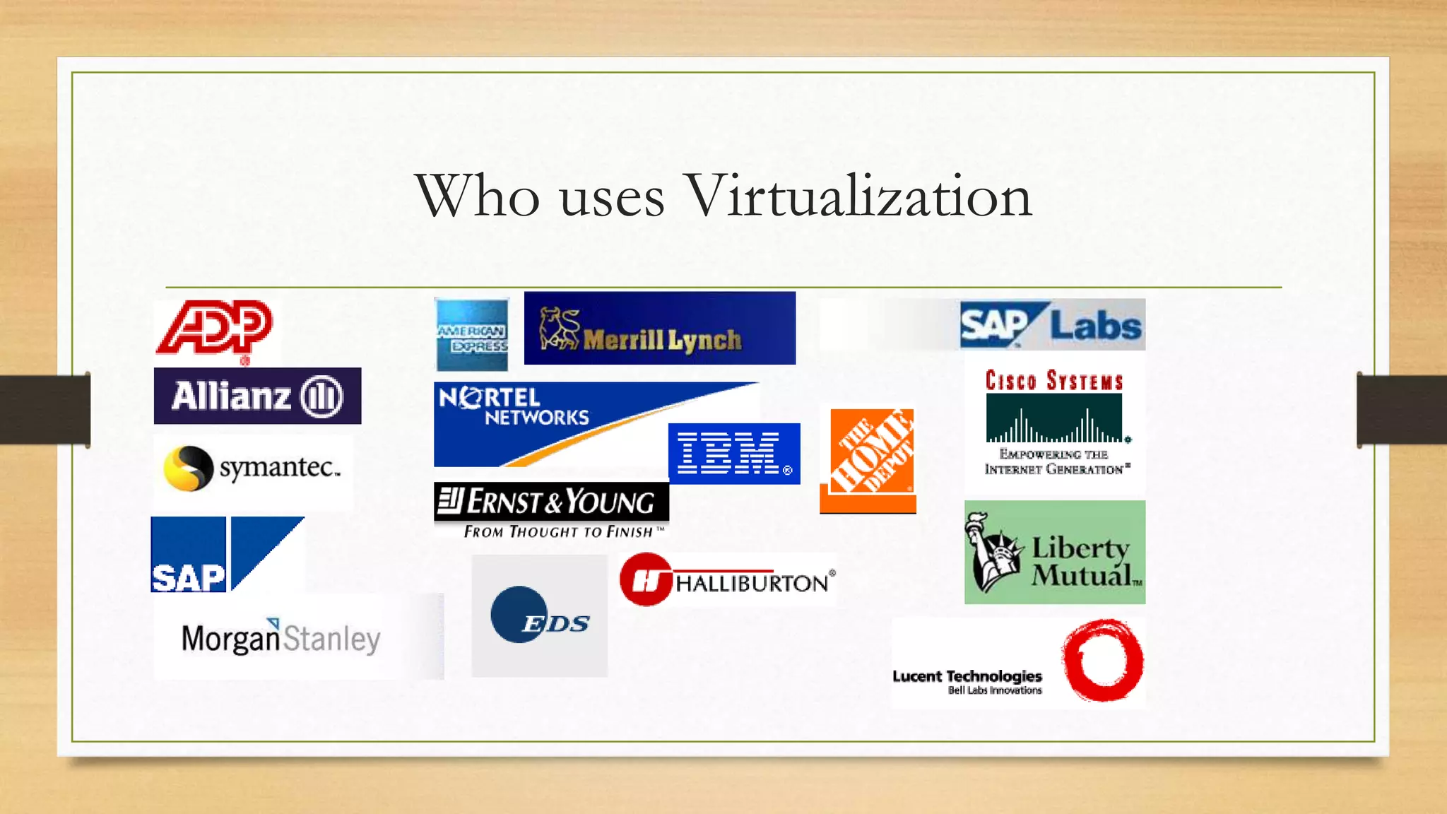 Who uses Virtualization
 