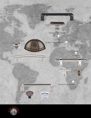 L u x o r
To w e r B r i d g e
Tr e v i F o u n t a i n
V i c t o r i a F a l l s
Part Number is specific to shape and finish. cc = measurement center-to-center between the screw holes.
NOTE: For detailed dimensions such as overall length, height, base width, etc. see price list or visitTopKnobs.com.
8 0 0 - 4 9 9 - 9 0 9 5 • w w w. To p K n o b s . c o m [ 1 0 5 ]
 