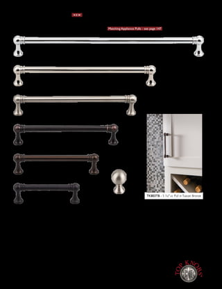 Serene™
Collection N E W
BLK BSN ORB PC PN TB
1" Knob TK801BLK TK801BSN TK801ORB TK801PC TK801PN TK801TB
3 3/4" cc Pull TK802BLK TK802BSN TK802ORB TK802PC TK802PN TK802TB
5 1
∕16" cc Pull TK803BLK TK803BSN TK803ORB TK803PC TK803PN TK803TB
6 5
∕16" cc Pull TK804BLK TK804BSN TK804ORB TK804PC TK804PN TK804TB
7 9
∕16" cc Pull TK805BLK TK805BSN TK805ORB TK805PC TK805PN TK805TB
8 13
∕16" cc Pull TK806BLK TK806BSN TK806ORB TK806PC TK806PN TK806TB
12" cc Pull TK807BLK TK807BSN TK807ORB TK807PC TK807PN TK807TB
12" cc Appliance Pull TK808BLK TK808BSN TK808ORB TK808PC TK808PN TK808TB
K A R A K N O B & P U L L S ~ 8 S I Z E S Matching Appliance Pulls - see page 147
3 3/4" cc Pull
Flat Black
5 1
∕16" cc Pull
Oil Rubbed Bronze
6 5
∕16" cc Pull
Tuscan Bronze
7 9
∕16" cc Pull
Brushed Satin Nickel
1" Knob
Brushed Satin Nickel
8 13
∕16" cc Pull
Polished Nickel
12" cc Pull
Polished Chrome
TK803TB - 5 1
∕16" cc Pull inTuscan Bronze
[ 6 ] w w w. To p K n o b s . c o m • 8 0 0 - 4 9 9 - 9 0 9 5
Lifetime Warranty for the original purchaser against defects in materials and craftsmanship.
Free Samples of any knob and of any pull less than 7" cc, with a $5 packaging and shipping charge each.
 
