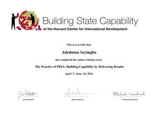 This is to certify that
Adedotun Seyingbo
has completed the online training series
The Practice of PDIA: Building Capability by Delivering Results
April. 3 - June. 26, 2016
 