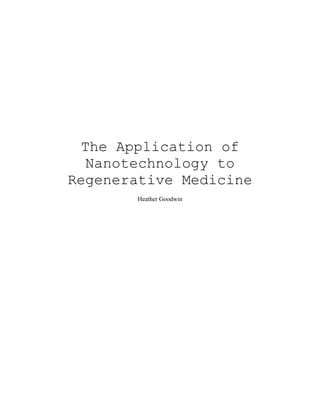 The Application of
Nanotechnology to
Regenerative Medicine
Heather Goodwin
 