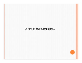 A Few of Our Campaigns…
 