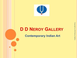 D D NEROY GALLERY
Contemporary Indian Art
Copyright(c)DDNeroyGallery
 