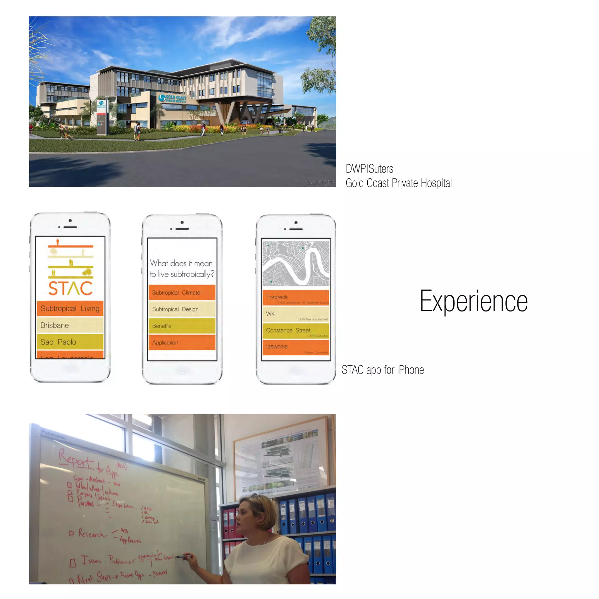Experience
STAC app for iPhone
DWP|Suters
Gold Coast Private Hospital
 