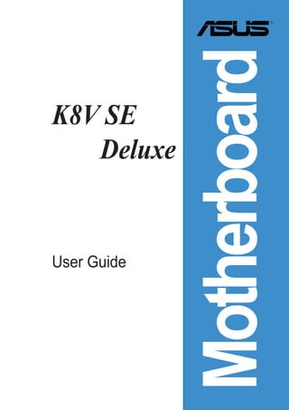 Motherboard
K8V SE
   Deluxe


User Guide
 
