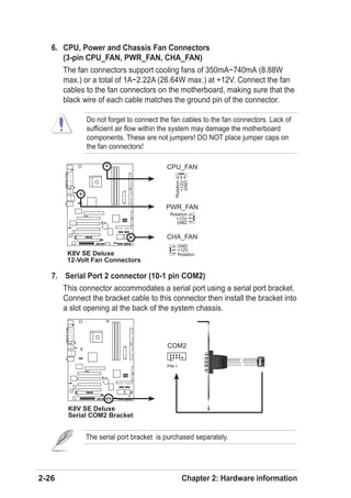 6. CPU, Power and Chassis Fan Connectors
      (3-pin CPU_FAN, PWR_FAN, CHA_FAN)
      The fan connectors support cooling ...