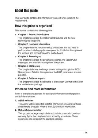 About this guide
This user guide contains the information you need when installing the
motherboard.

How this guide is org...