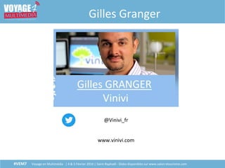 #VEM7 Voyage en Multimédia | 4 & 5 Février 2016 | Saint-Raphaël - Slides disponibles sur www.salon-etourisme.com
Gilles Granger
@Vinivi_fr
www.vinivi.com
 
