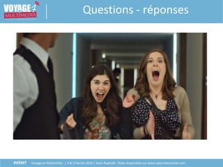 #VEM7 Voyage en Multimédia | 4 & 5 Février 2016 | Saint-Raphaël - Slides disponibles sur www.salon-etourisme.com
Questions - réponses
 