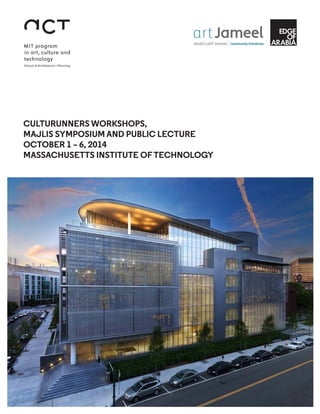 CULTURUNNERS WORKSHOPS,
MAJLIS SYMPOSIUM AND PUBLIC LECTURE
OCTOBER 1 – 6, 2014
MASSACHUSETTS INSTITUTE OFTECHNOLOGY
 